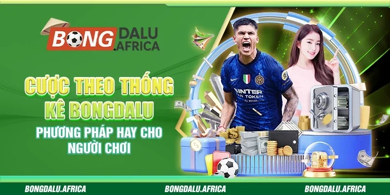 Cược Theo Thống Kê Bongdalu– Phương Pháp Hay Cho Người Chơi