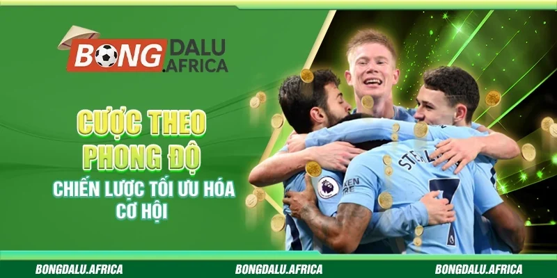 Cược Theo Phong Độ Bongdalu - Chiến Lược Tối Ưu Hóa Cơ Hội