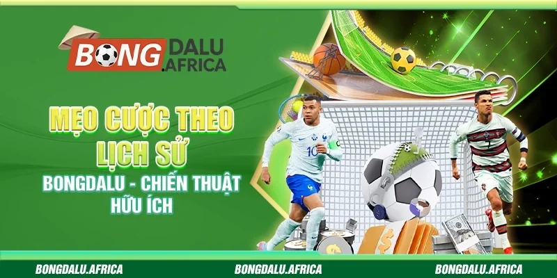 Mẹo Cược Theo Lịch Sử bongdalu - Chiến Thuật Hữu Ích