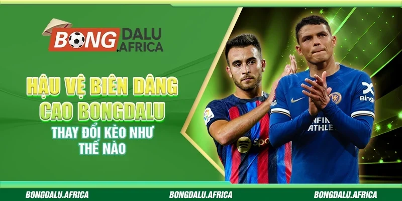 Hậu Vệ Biên Dâng Cao Bongdalu - Thay Đổi Kèo Như Thế Nào