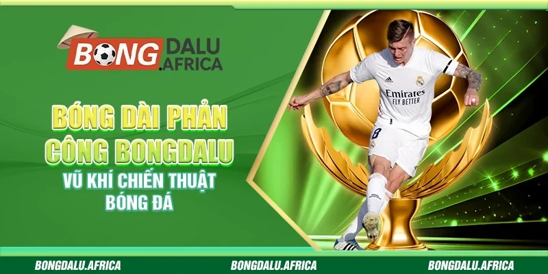 Bóng Dài Phản Công Bongdalu - Vũ Khí Chiến Thuật Bóng Đá 