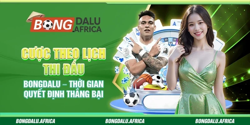 Cược Theo Lịch Thi Đấu Bongdalu – Thời Gian Quyết Định Thắng Bại