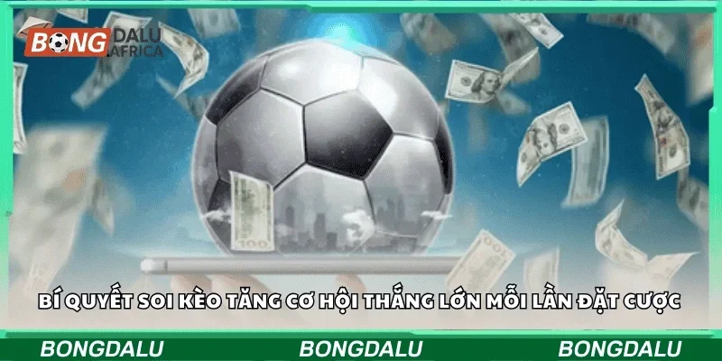 Bí quyết soi kèo tăng cơ hội thắng lớn mỗi lần đặt cược