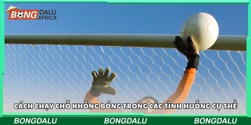 Cách chạy chỗ không bóng trong các tình huống cụ thể