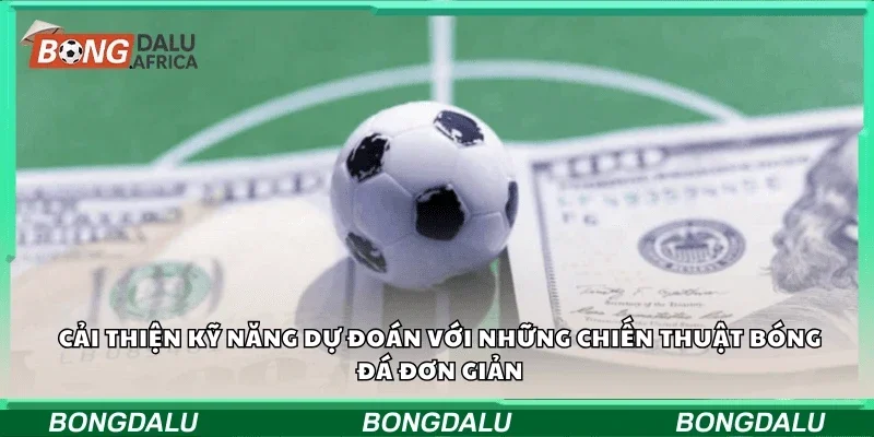 Cải thiện kỹ năng dự đoán với những chiến thuật bóng đá đơn giản