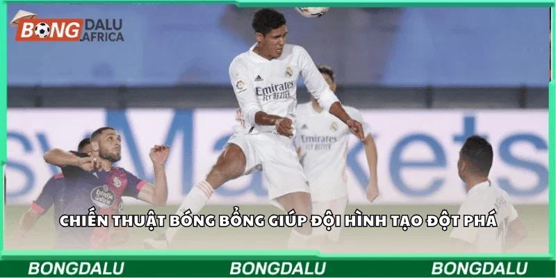 Bóng bổng chiến thuật giúp đội hình tạo đột phá 
