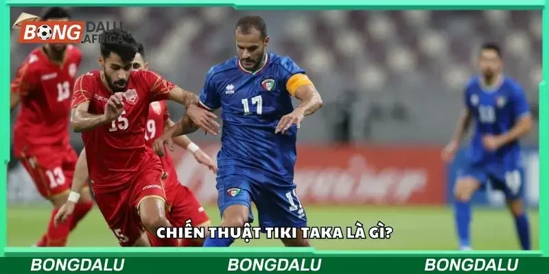 Chiến thuật tiki taka là gì?