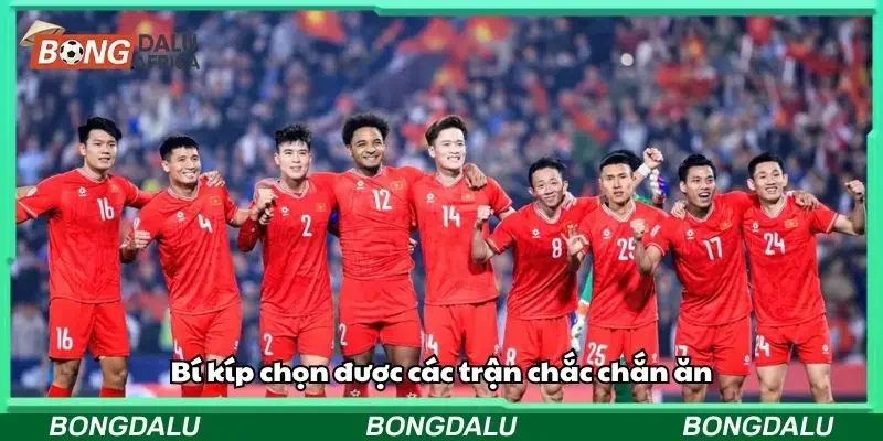 Phương pháp giúp bạn chọn trận dễ ăn