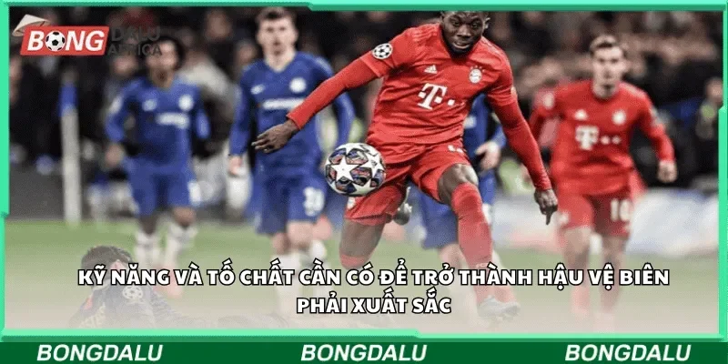 Kỹ năng và tố chất cần có để trở thành hậu vệ biên phải xuất sắc