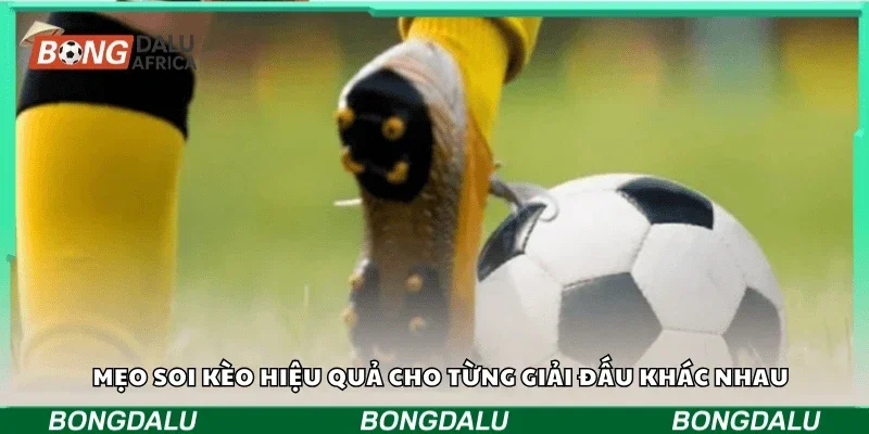 Mẹo soi kèo hiệu quả cho từng giải đấu khác nhau