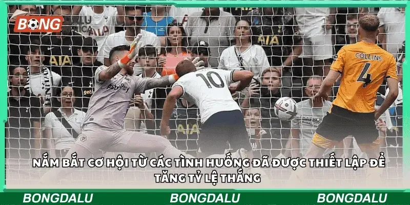 Nắm bắt cơ hội từ các tình huống đã được thiết lập để tăng tỷ lệ thắng 