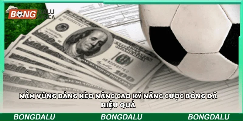 Nắm vững bảng kèo nâng cao kỹ năng cược bóng đá hiệu quả