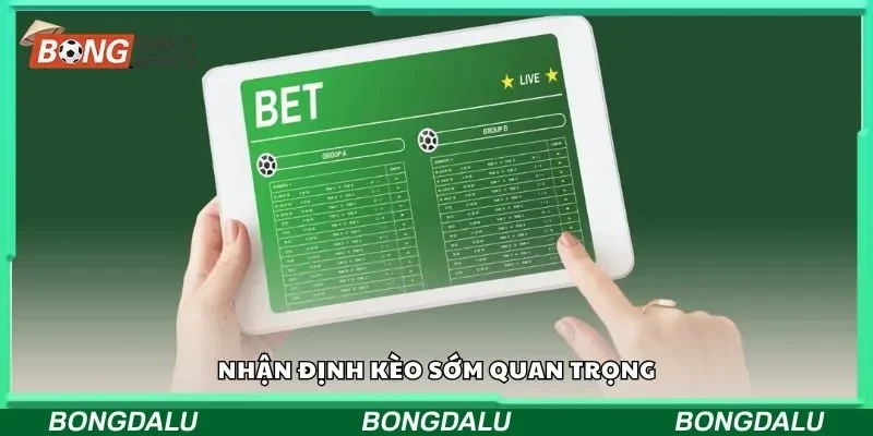 Nhận định kèo sớm quan trọng