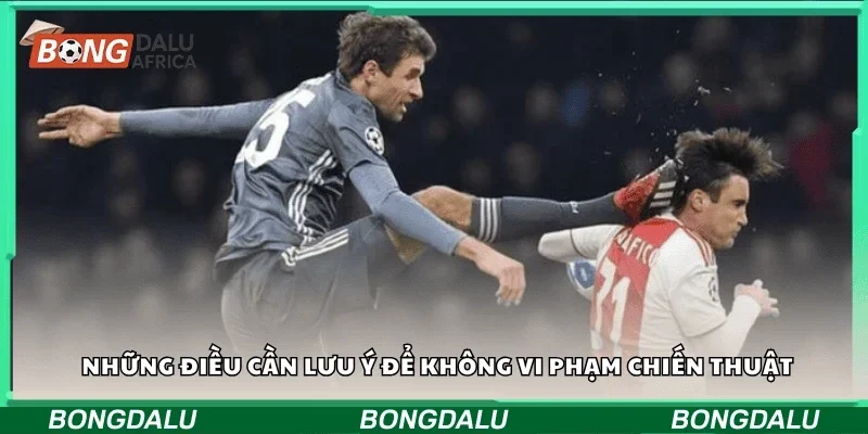 Những điều cần lưu ý để không vi phạm chiến thuật