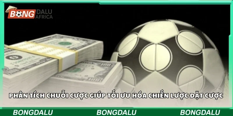Phân tích chuỗi cược giúp tối ưu hóa chiến lược đặt cược