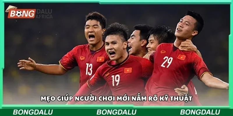 Mẹo giúp người chơi mới nắm rõ kỹ thuật