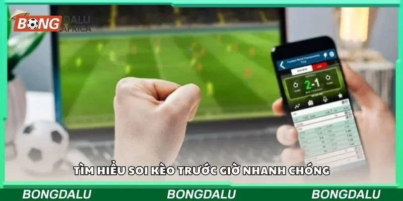 Tìm hiểu soi kèo trước giờ nhanh chóng