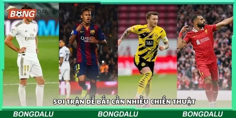 Soi trận dễ bắt cần nhiều chiến thuật