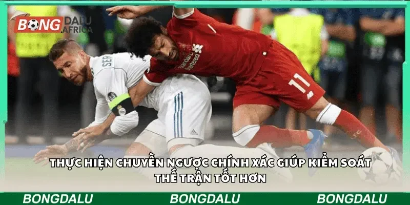 Thực hiện chuyền ngược chính xác giúp kiểm soát thế trận tốt hơn