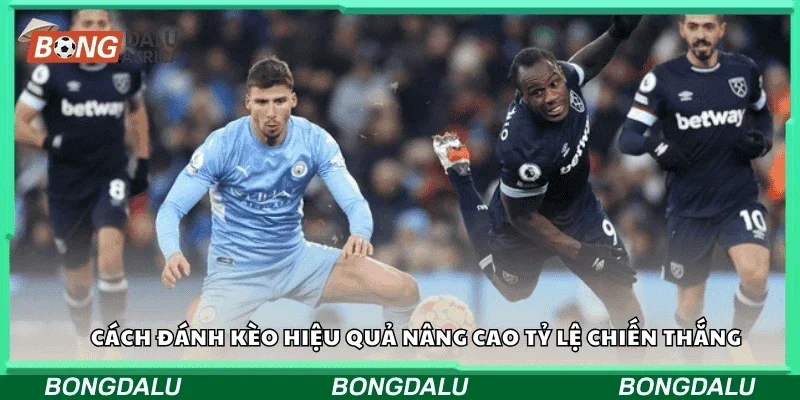 Cách đánh kèo hiệu quả nâng cao tỷ lệ chiến thắng