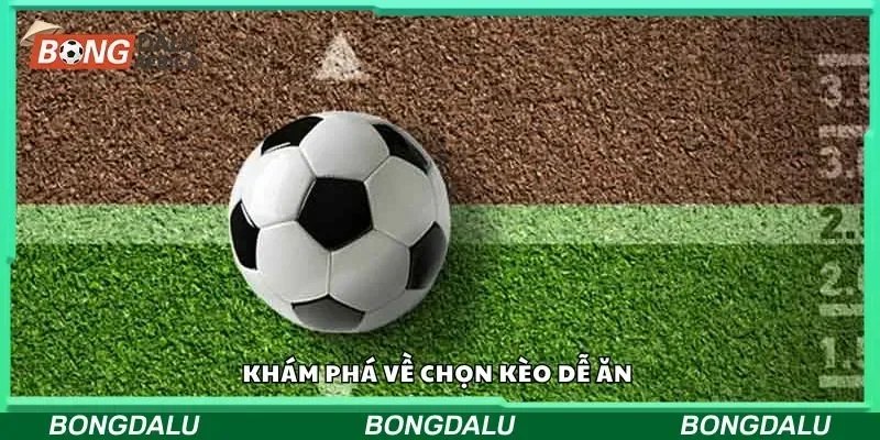 Khám phá về chọn kèo dễ ăn 