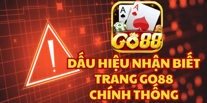 Phân biệt Go88 thật cho trải nghiệm an toàn hơn so với bản giả