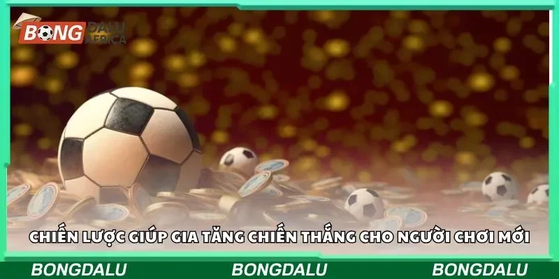 Chiến lược giúp gia tăng chiến thắng cho người chơi mới