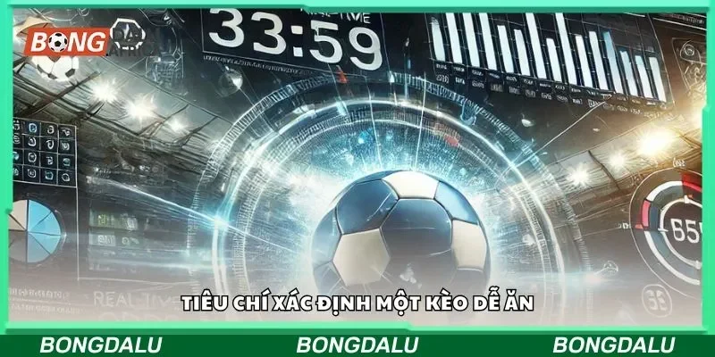 Tiêu chí xác định một kèo dễ ăn