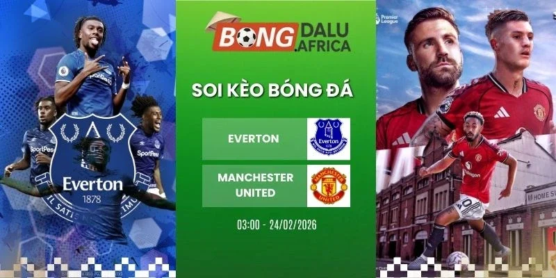 Soi kèo nhà cái Everton vs Manchester United - NHA, 24/02/2026