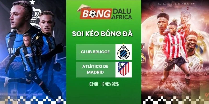soi tỷ lệ kèo nhà cái Club Brugge vs Atlético de Madrid - Cup C1, 19/02/2026